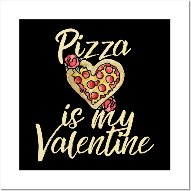 Pizza is my valentine Wall Art by bubbsnugg